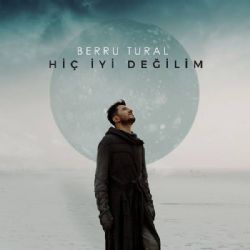 Berru Tural Hiç İyi Değilim