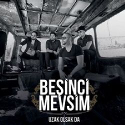 Beşinci Mevsim Uzak Olsa Da