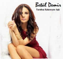 Betül Demir Tarafsız Kalamıyor Aşk