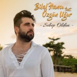 Bilal Hancı Sebep Oldun