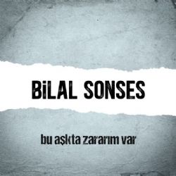 Bilal Sonses Bu Aşkta Zararım Var