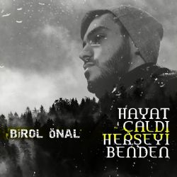 Birol Önal Hayat Çaldı Her Şeyi Benden