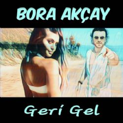 Bora Akçay Geri Gel