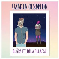 Buğra Uzakta Olsan Da