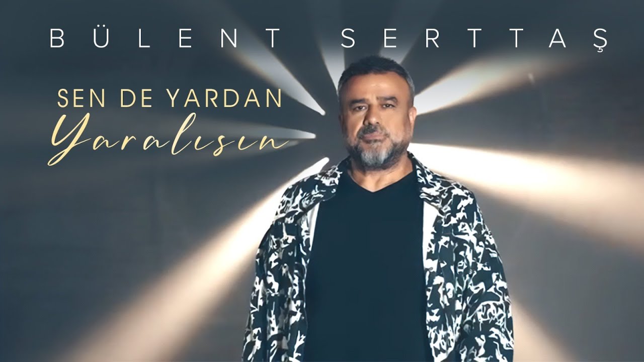 Bülent Serttaş Sen de Yardan Yaralısın