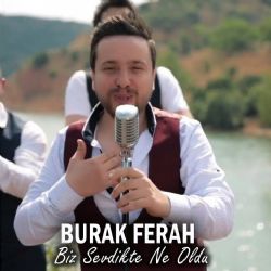 Burak Ferah Biz Sevdikte Ne Oldu