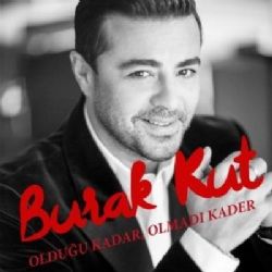 Burak Kut Olduğu Kadar Olmadı Kader