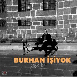 Burhan İşiyok Aşk İle