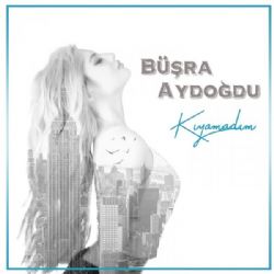 Büşra Aydoğdu Kıyamadığım