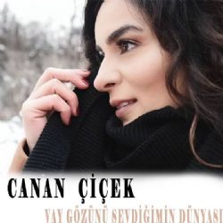 Canan Çiçek Vay Gözünü Sevdiğimin Dünyası