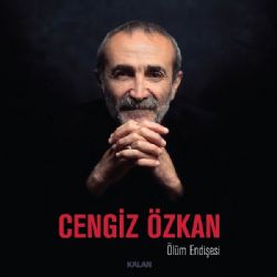 Cengiz Özkan Ölüm Endişesi