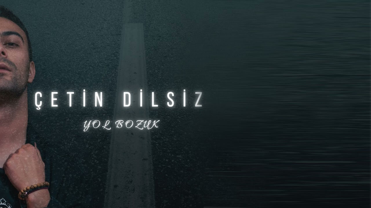 Çetin Dilsiz Yol Bozuk