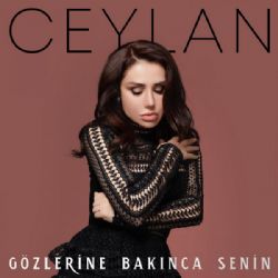 Ceylan Gözlerine Bakınca Senin