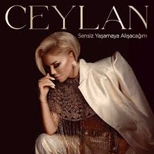 Ceylan Sensiz Yaşamaya Alışacağım