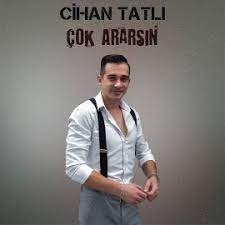 Cihan Tatlı Çok Ararsın