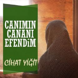 Cihat Yiğit Canımın Cananı Efendim