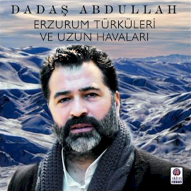 Dadaş Abdullah Erzurum Türküleri Ve Uzun Havaları