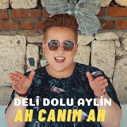 Deli Dolu Aylin Ah Canım Ah