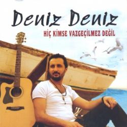 Deniz Deniz Hiç Kimse Vazgeçilmez Değil