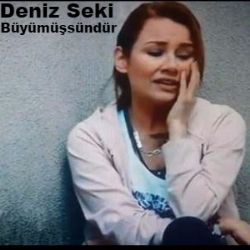 Deniz Seki Büyümüşsündür