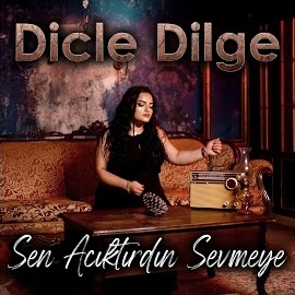 Dicle Dilge Sen Acıktırdın Sevmeye