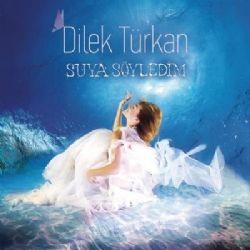 Dilek Türkan Suya Söyledim