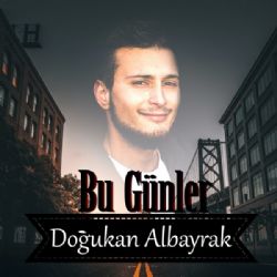 Doğukan Albayrak Bu Günler