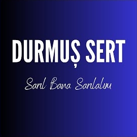 Durmuş Sert Sarıl Bana Sarılalım