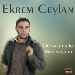 Ekrem Ceylan Düşümde Gördüm