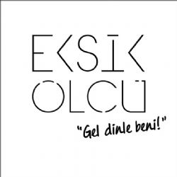 Eksik Ölçü Gel Dinle Beni