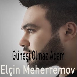 Elçin Meherremov Güneşi Olmaz Adam