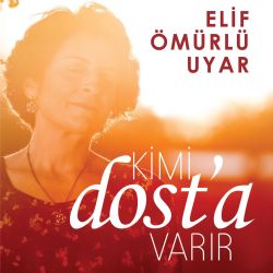 Elif Ömürlü Uyar Kimi Dosta Varır