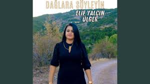 Elif Yalçın Ülger Dağlara Söyleyin