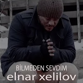 Elnar Xelilov Bilmeden Sevdim