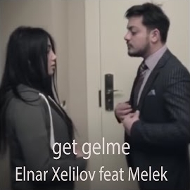 Elnar Xelilov Get Gelme