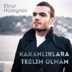 Elnur Hüseynov Karanlıklara Teslim Olmam