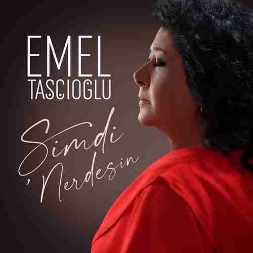 Emel Taşçıoğlu Şimdi Nerdesin