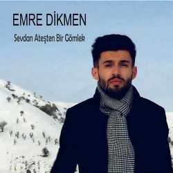 Emre Dikmen Sevdan Ateşten Bir Gömlek