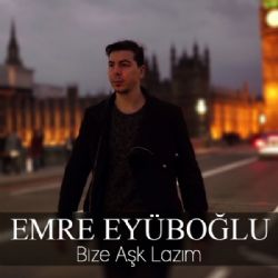 Emre Eyüboğlu Bize Aşk Lazım