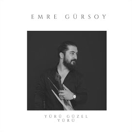 Emre Gürsoy Yürü Güzel Yürü