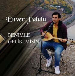 Enver Palulu Benimle Gelir Misin