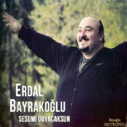 Erdal Bayrakoğlu Sesumi Duyacaksun