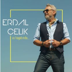 Erdal Çelik Ve Hayatımda