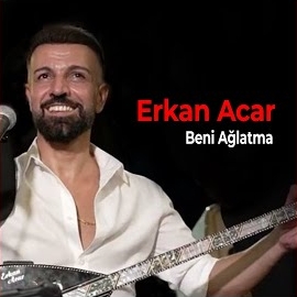 Erkan Acar Beni Ağlatma