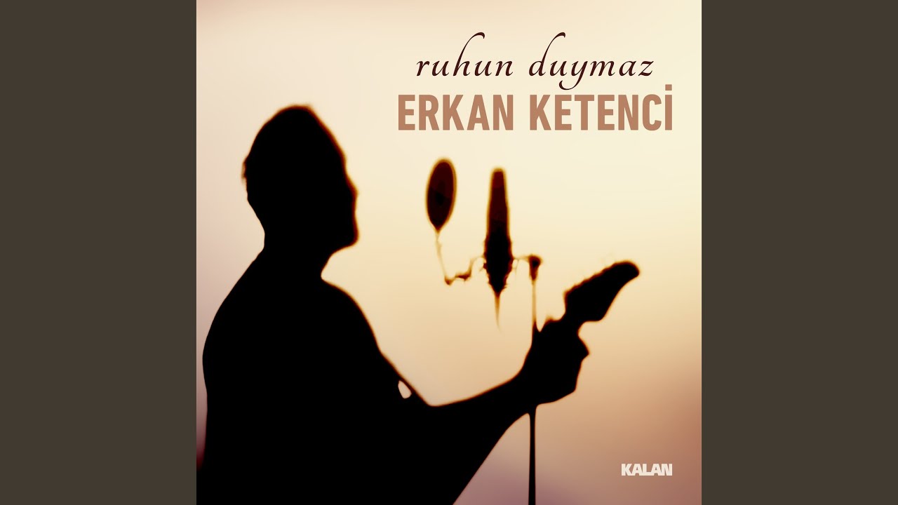 Erkan Ketenci Ruhun Duymaz