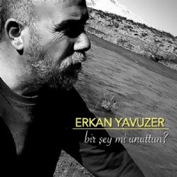 Erkan Yavuzer Bir Şey Mi Unuttun