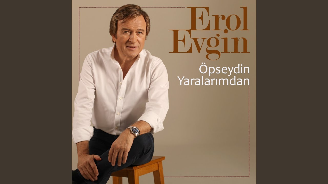 Erol Evgin Öpseydin Yaralarımdan