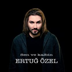 Ertuğ Özel Sen Ve Kalbin