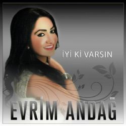 Evrim Andağ İyi Ki Varsın