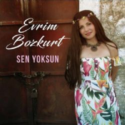 Evrim Bozkurt Sen Yoksun